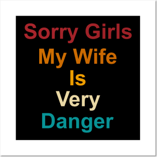 Sorry Girls My Wife Is Very Danger Posters and Art